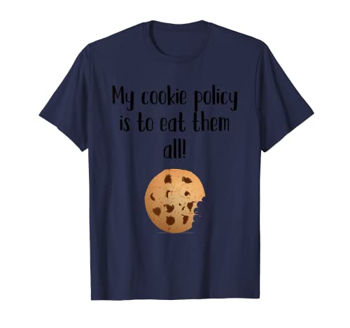 Mi política de cookies es comerlos todos! Camiseta