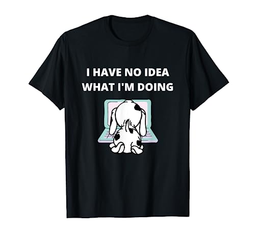 Computadora para perros I Have No Idea What I'm Doing Camiseta