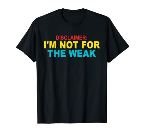 Aviso legal: No soy para los débiles Camiseta