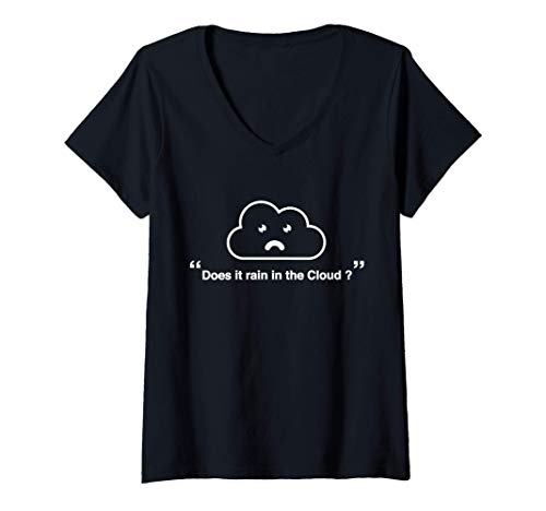 Mujer Does It Rain In The Cloud,There Is No Cloud, Cloud Computing Camiseta Cuello V