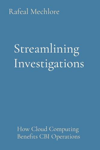 Streamlining Investigations: How Cloud Computing Benefits CBI Operations