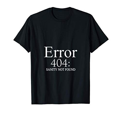 Error 404 Sanity Not Found Funny Computer Nerd Camiseta