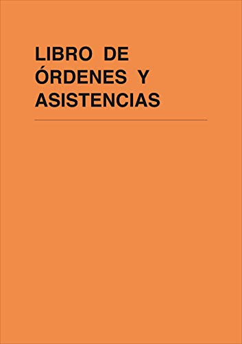 LIBRO DE ÓRDENES Y ASISTENCIAS. A4, 25 folios triplicados y numerados.