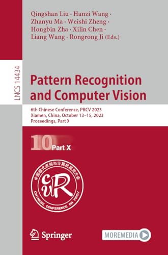 Pattern Recognition and Computer Vision: 6th Chinese Conference, PRCV 2023, Xiamen, China, October 13–15, 2023, Proceedings, Part X: 14434 (Lecture Notes in Computer Science)