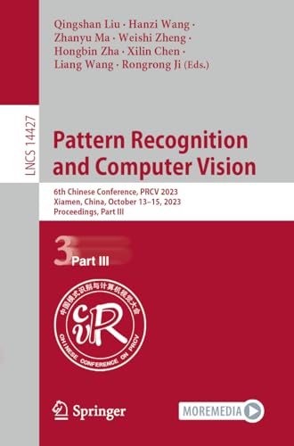Pattern Recognition and Computer Vision: 6th Chinese Conference, PRCV 2023, Xiamen, China, October 13–15, 2023, Proceedings, Part III: 14427 (Lecture Notes in Computer Science)