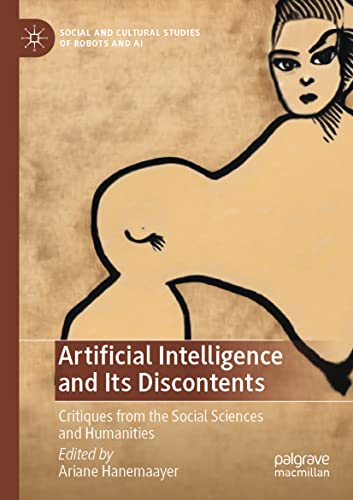 Artificial Intelligence and Its Discontents: Critiques from the Social Sciences and Humanities (Social and Cultural Studies of Robots and AI)