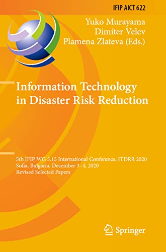 Information Technology in Disaster Risk Reduction: 5th IFIP WG 5.15 International Conference, ITDRR 2020, Sofia, Bulgaria, December 3–4, 2020, Revised ... in Information and Communication Technology)
