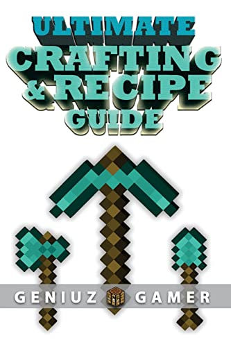 Ultimate Crafting & Recipe Guide: Learn How to Craft & Build Amazing Things !!!! (Full Color)