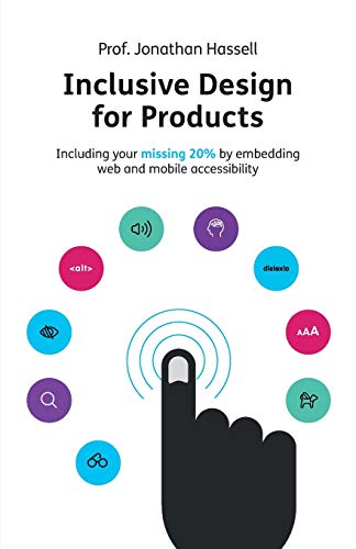 Inclusive Design for Products: Including your missing 20% by embedding web and mobile accessibility
