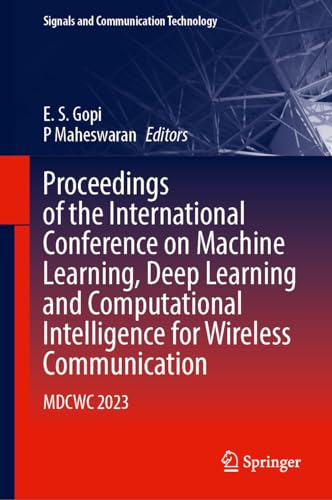 Proceedings of the International Conference on Machine Learning, Deep Learning and Computational Intelligence for Wireless Communication: MDCWC 2023 (Signals and Communication Technology)
