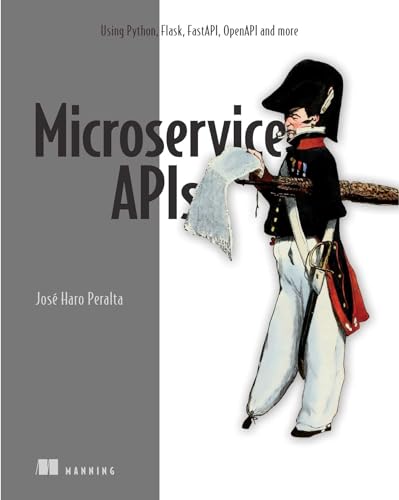 Microservice APIs in Python: Using Python, Flask, FastAPI, OpenAPI and More