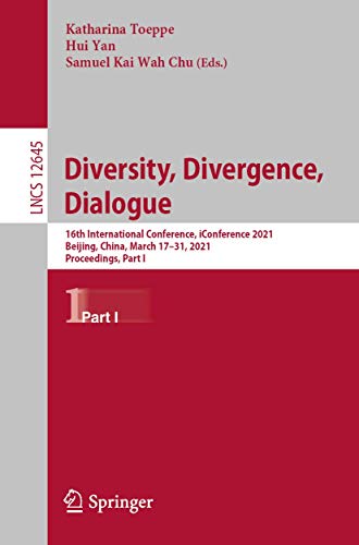 Diversity, Divergence, Dialogue: 16th International Conference, iConference 2021, Beijing, China, March 17–31, 2021, Proceedings, Part I: 12645 (Lecture Notes in Computer Science)