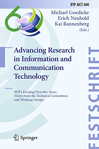 Advancing Research in Information and Communication Technology: IFIP's Exciting First 60+ Years, Views from the Technical Committees and Working ... in Information and Communication Technology)