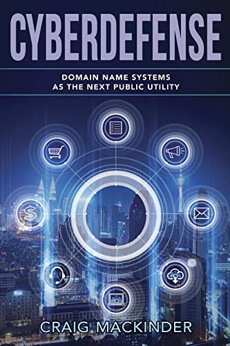 CYBERDEFENSE: Domain Name Systems as the Next Public Utility (English Edition)