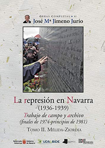 La represión en Navarra (1936-1939) Tomo II. Mélida-Ziordia: Trabajo de campo y archivo (finales de 1974-principios de 1981) (Obras Completas J. Mª Jimeno Jurío)