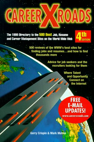 Careerxroads: The 1999 Directory to the 500 Best Job Resume & Career Management Sites on the World Wide Web (Career Xroads: Directory to the Best 500 ... Management Sites on the World Wide Web)