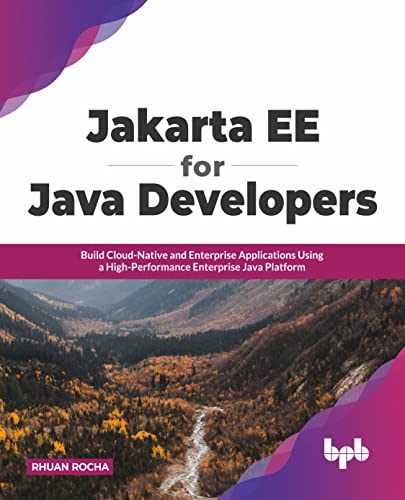 Jakarta EE for Java Developers: Build Cloud-Native and Enterprise Applications Using a High-Performance Enterprise Java Platform (English Edition)