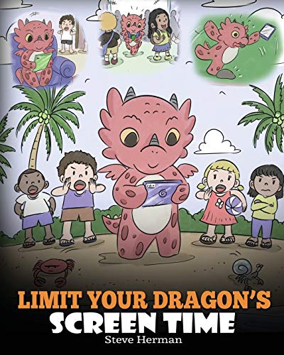 Limit Your Dragon’s Screen Time: Help Your Dragon Break His Tech Addiction. A Cute Children Story to Teach Kids to Balance Life and Technology.: 30 (My Dragon Books)
