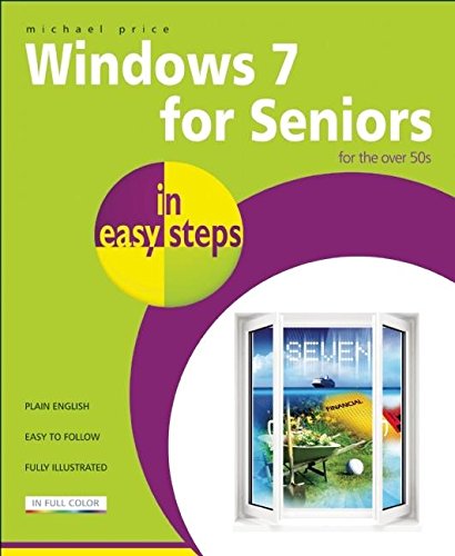 Windows 7 for Seniors in Easy Steps: For the over 50s